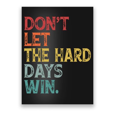 Dont Let The Hard Days Win Quote Funny Poster