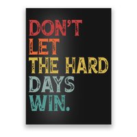 Dont Let The Hard Days Win Quote Funny Poster