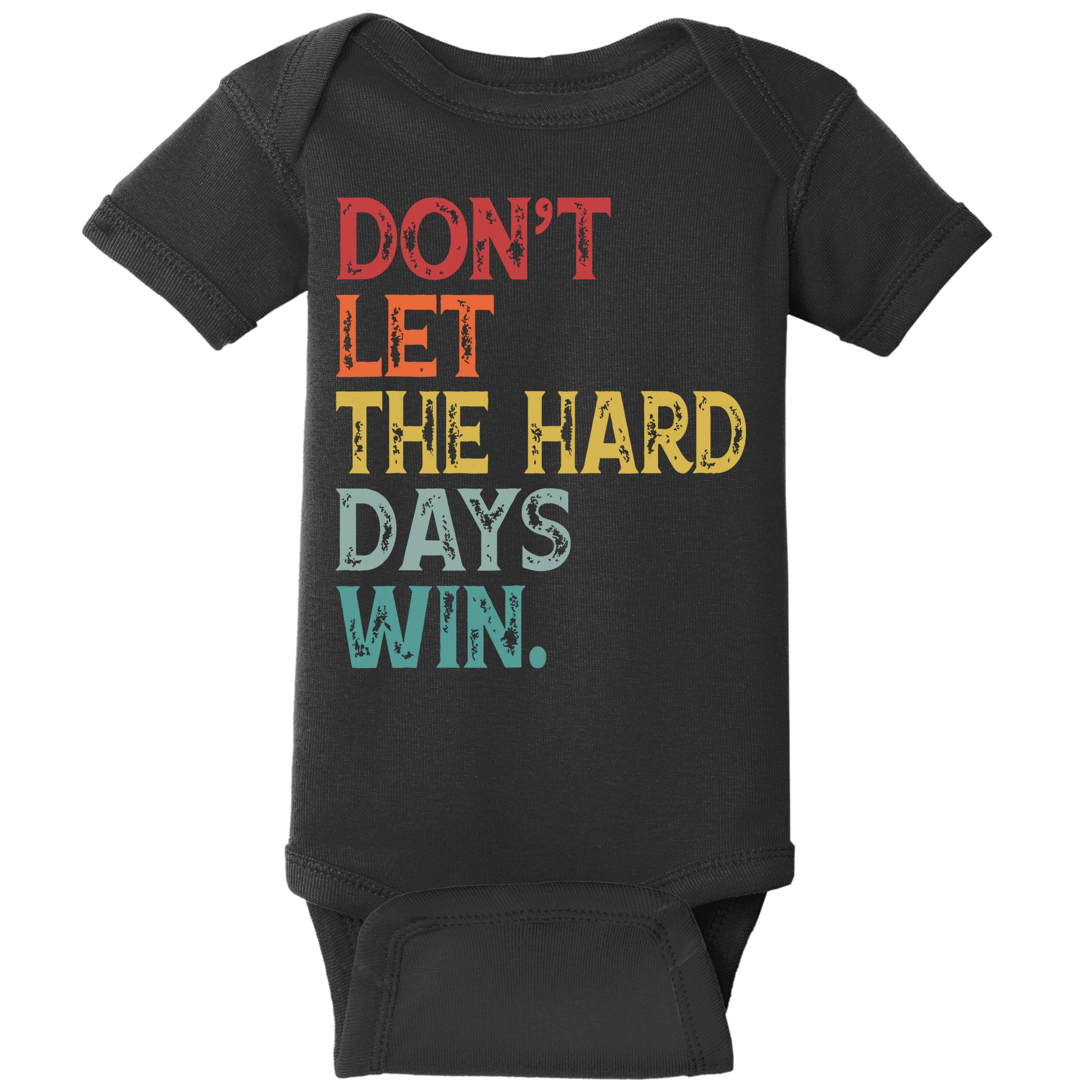 Dont Let The Hard Days Win Quote Funny Baby Bodysuit