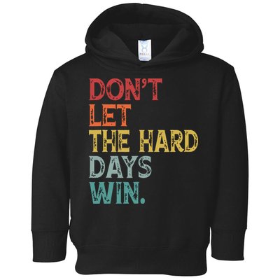 Dont Let The Hard Days Win Quote Funny Toddler Hoodie