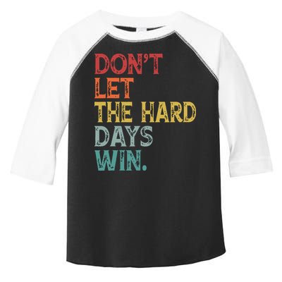 Dont Let The Hard Days Win Quote Funny Toddler Fine Jersey T-Shirt