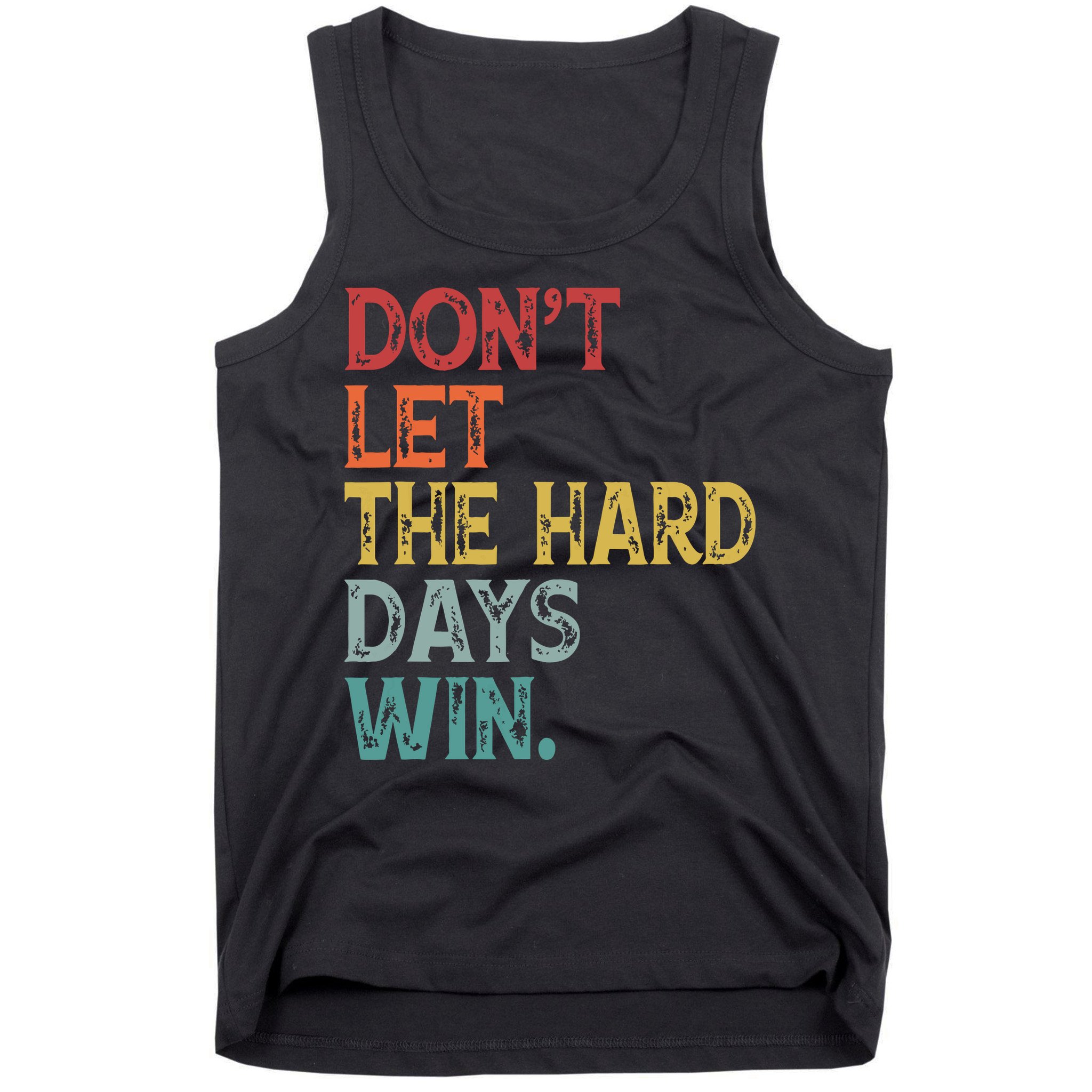 Dont Let The Hard Days Win Quote Funny Tank Top