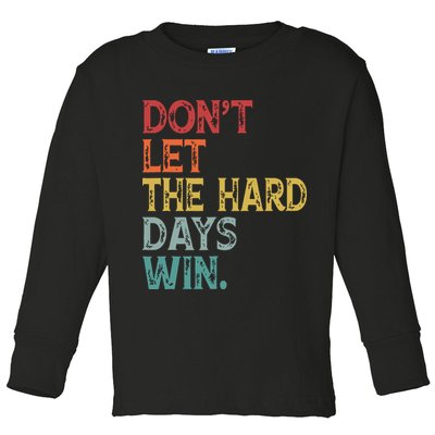 Dont Let The Hard Days Win Quote Funny Toddler Long Sleeve Shirt