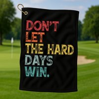 Dont Let The Hard Days Win Quote Funny Golf Towel