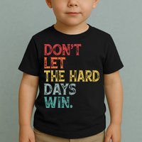 Dont Let The Hard Days Win Quote Funny Toddler T-Shirt