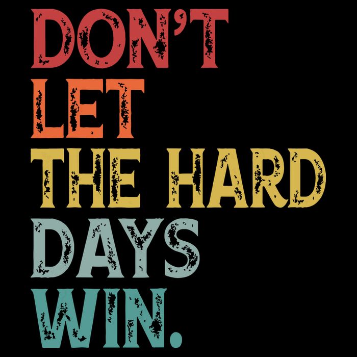 Dont Let The Hard Days Win Quote Funny Toddler T-Shirt
