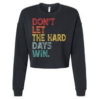Dont Let The Hard Days Win Quote Funny Cropped Pullover Crew