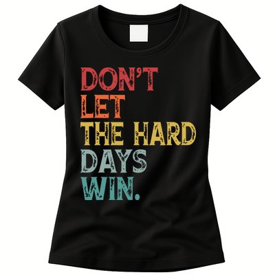 Dont Let The Hard Days Win Quote Funny Womens T-Shirt