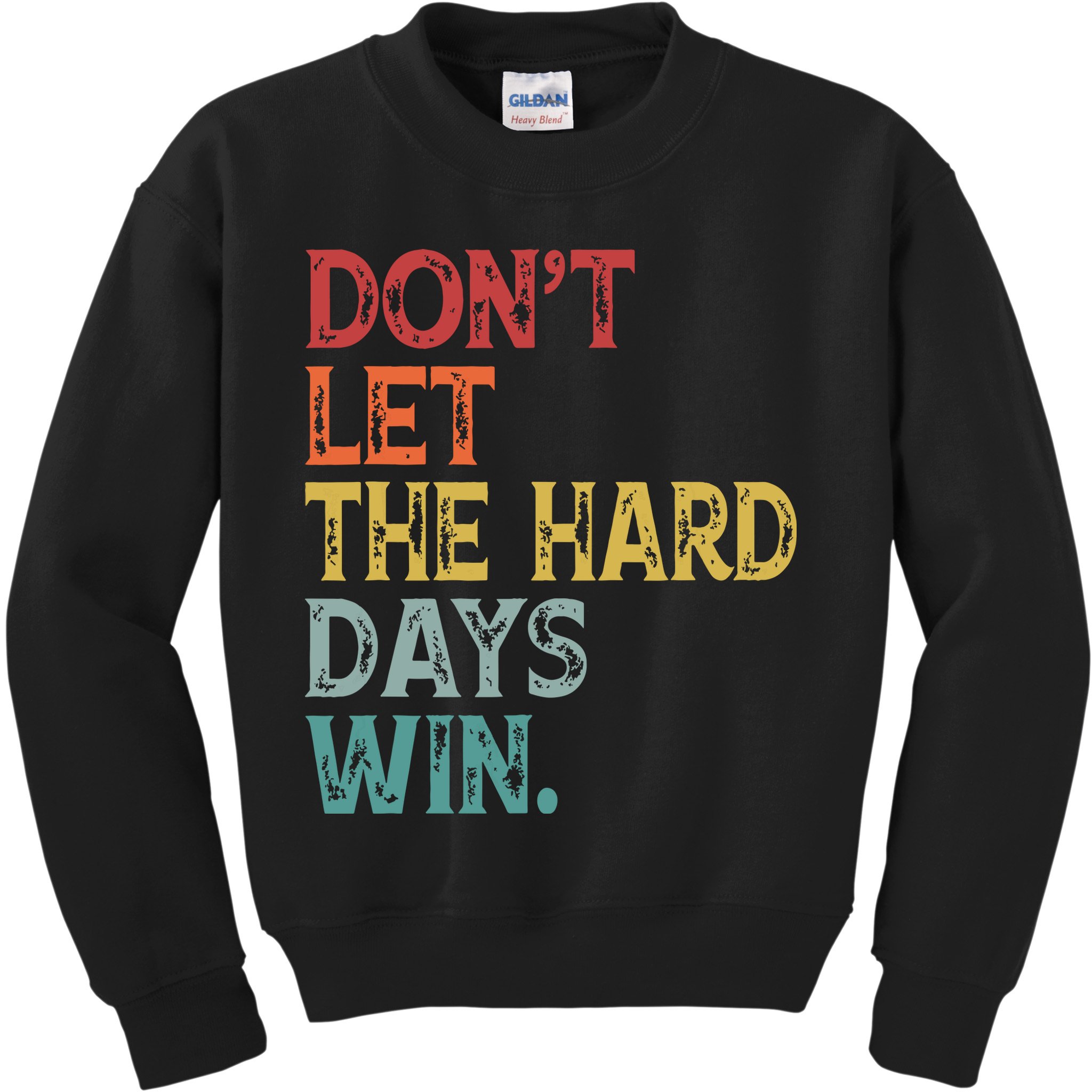 Dont Let The Hard Days Win Quote Funny Kids Sweatshirt