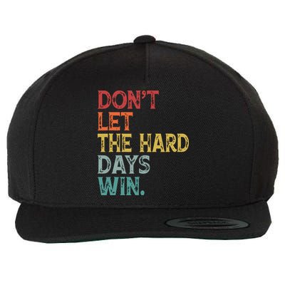 Dont Let The Hard Days Win Quote Funny Wool Snapback Cap