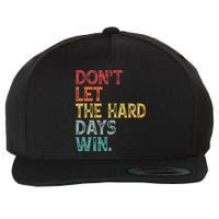 Dont Let The Hard Days Win Quote Funny Wool Snapback Cap