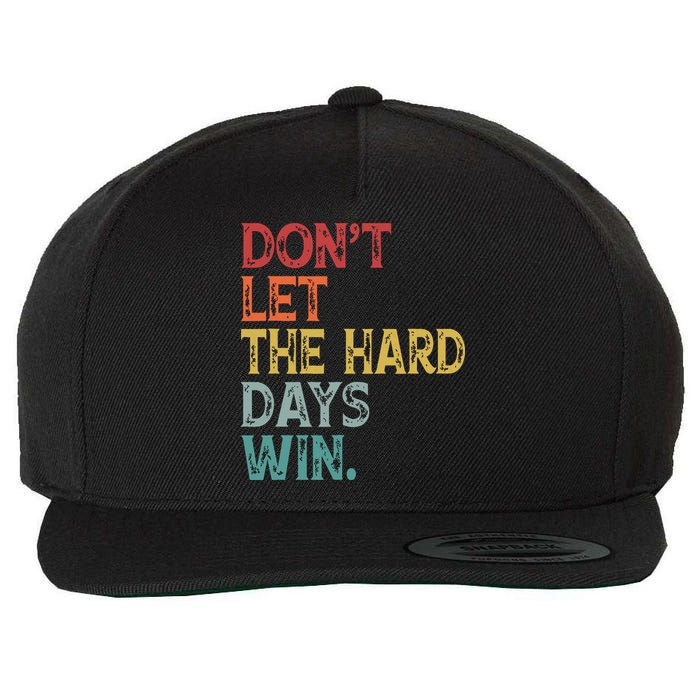 Dont Let The Hard Days Win Quote Funny Wool Snapback Cap