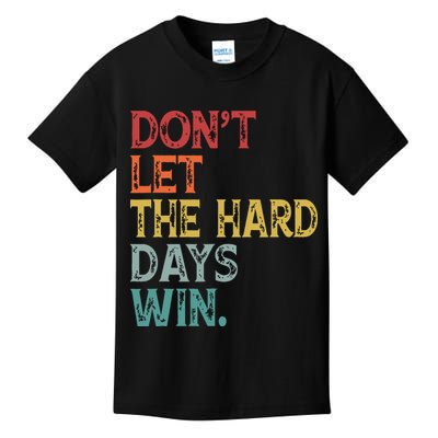 Dont Let The Hard Days Win Quote Funny Kids T-Shirt