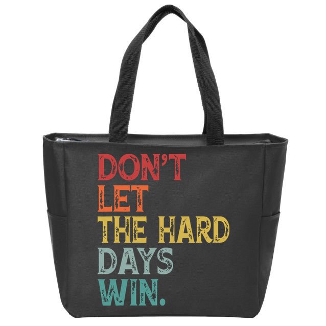 Dont Let The Hard Days Win Quote Funny Zip Tote Bag