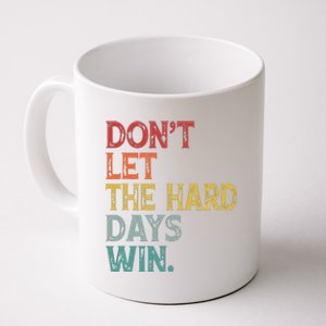 Dont Let The Hard Days Win Quote Funny Coffee Mug