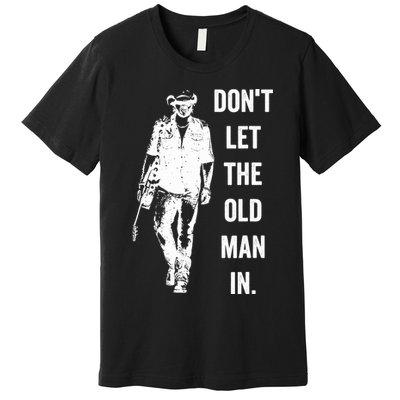 DonT Let The Old Man In Vintage Standing With A Guitar Premium T-Shirt