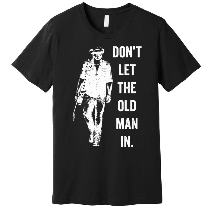 DonT Let The Old Man In Vintage Standing With A Guitar Premium T-Shirt