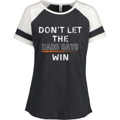 Dont Let The Hard Days Win Gift Enza Ladies Jersey Colorblock Tee