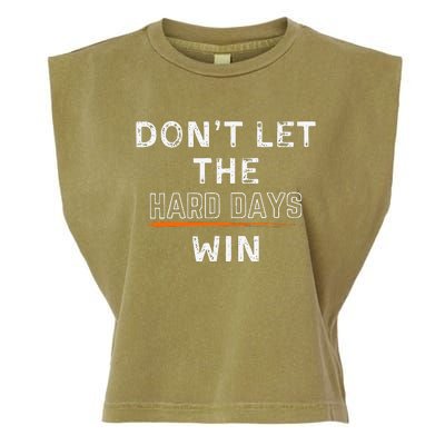 Dont Let The Hard Days Win Gift Garment-Dyed Women's Muscle Tee