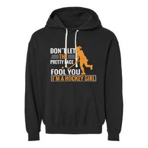 Don´T Let The Pretty Face Foll You I´M A Hockey Cool Gift Garment-Dyed Fleece Hoodie