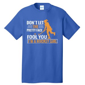 Don´T Let The Pretty Face Foll You I´M A Hockey Cool Gift Tall T-Shirt