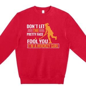 Don´T Let The Pretty Face Foll You I´M A Hockey Cool Gift Premium Crewneck Sweatshirt