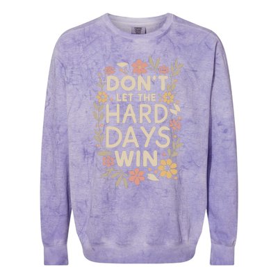 Don’T Let The Hard Days Win Colorblast Crewneck Sweatshirt