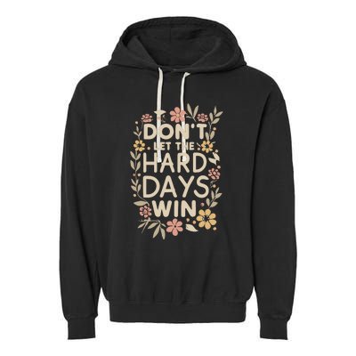 Don’T Let The Hard Days Win Garment-Dyed Fleece Hoodie