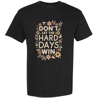 Don’T Let The Hard Days Win Garment-Dyed Heavyweight T-Shirt