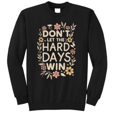 Don’T Let The Hard Days Win Sweatshirt