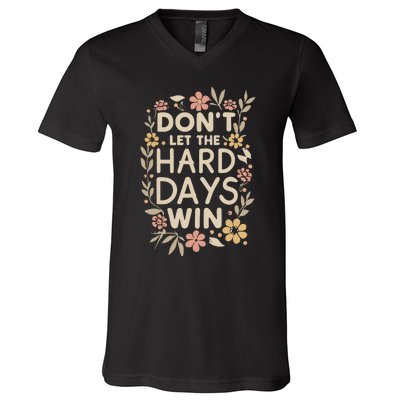 Don’T Let The Hard Days Win V-Neck T-Shirt