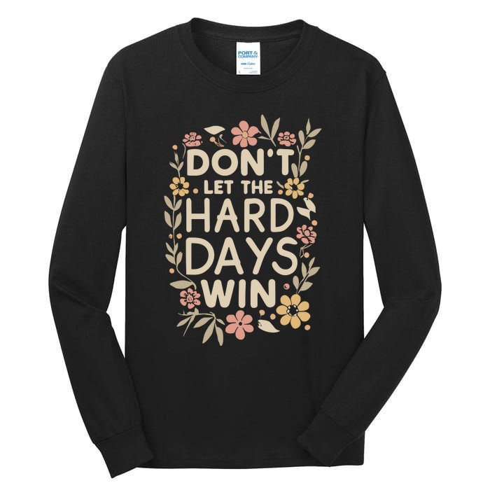 Don’T Let The Hard Days Win Tall Long Sleeve T-Shirt