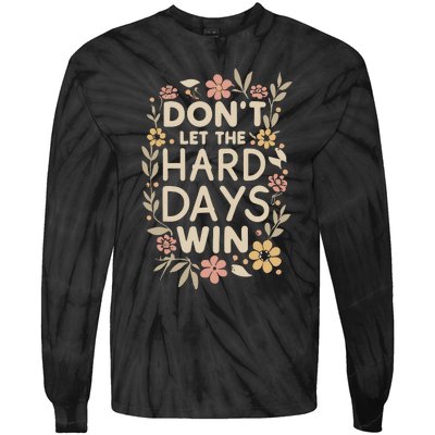 Don’T Let The Hard Days Win Tie-Dye Long Sleeve Shirt