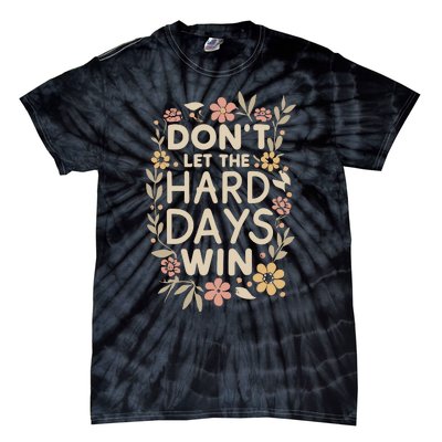 Don’T Let The Hard Days Win Tie-Dye T-Shirt