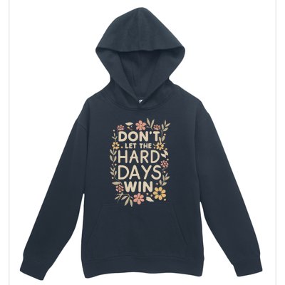 Don’T Let The Hard Days Win Urban Pullover Hoodie