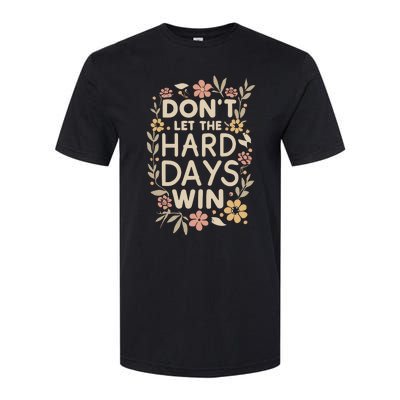 Don’T Let The Hard Days Win Softstyle CVC T-Shirt