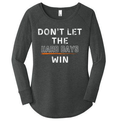 DonT Let The Hard Days Win Gift Women's Perfect Tri Tunic Long Sleeve Shirt