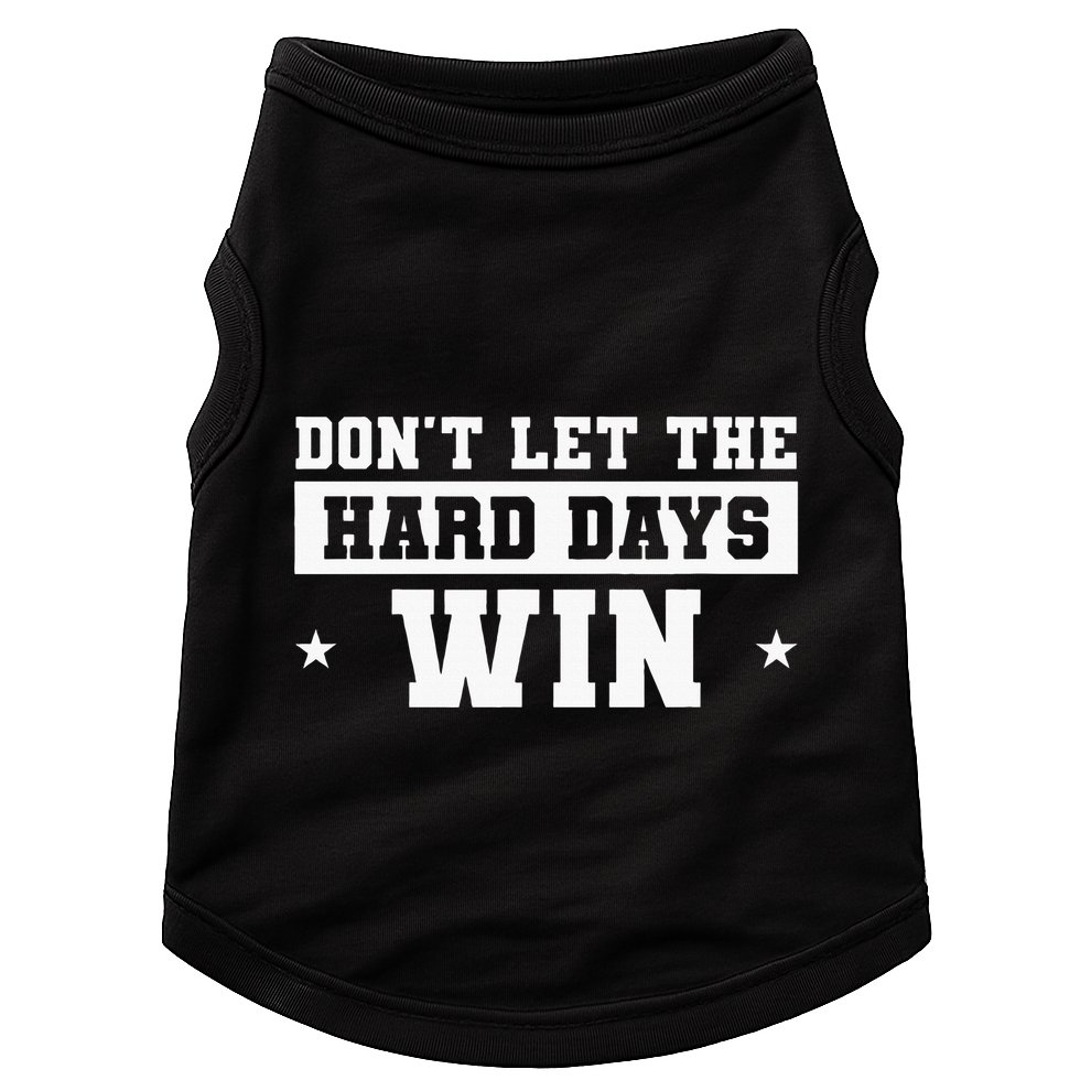 DonT Let The Hard Days Win Inspirational Sayings Doggie Tank