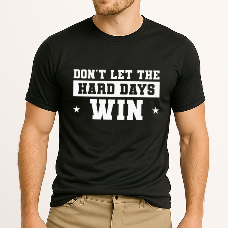 DonT Let The Hard Days Win Inspirational Sayings Performance Shirt