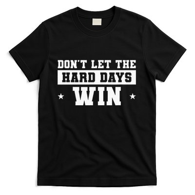DonT Let The Hard Days Win Inspirational Sayings T-Shirt