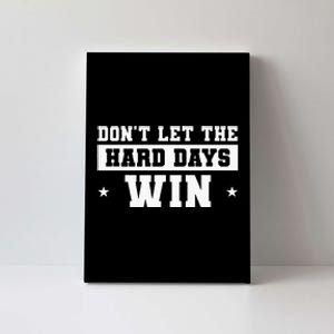 DonT Let The Hard Days Win Inspirational Sayings Canvas