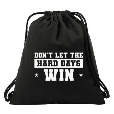 DonT Let The Hard Days Win Inspirational Sayings Drawstring Bag