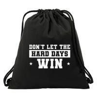 DonT Let The Hard Days Win Inspirational Sayings Drawstring Bag