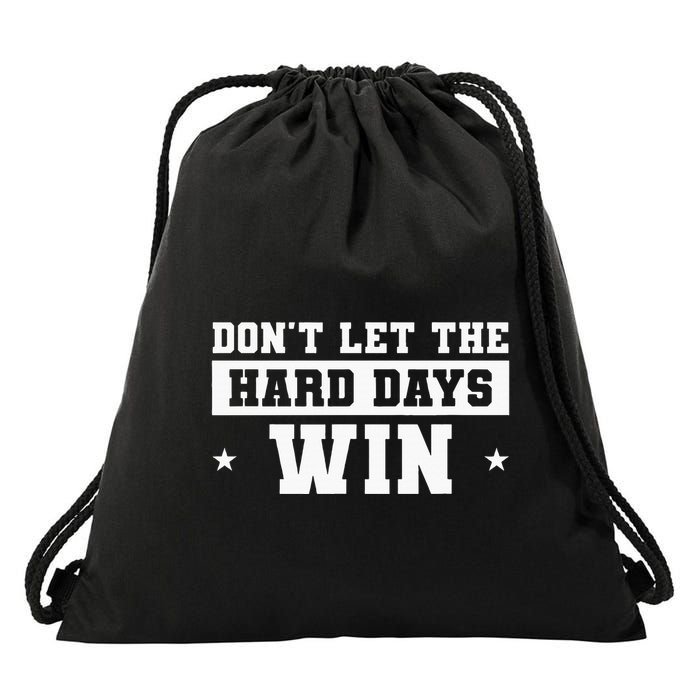 DonT Let The Hard Days Win Inspirational Sayings Drawstring Bag