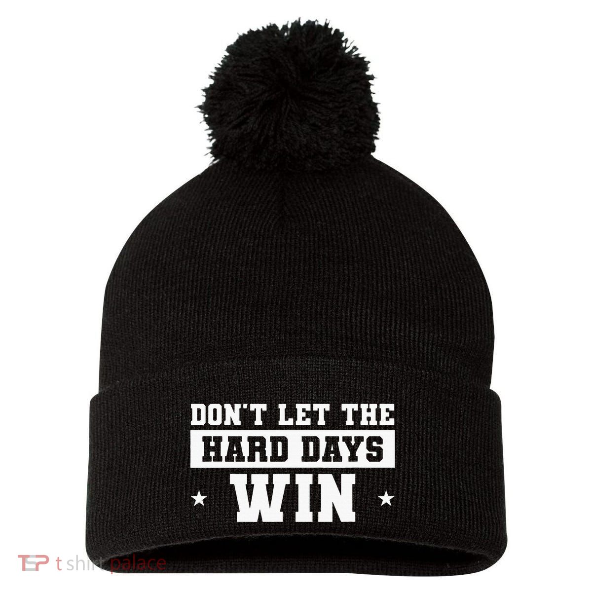 DonT Let The Hard Days Win Inspirational Sayings Pom Pom 12in Knit Beanie
