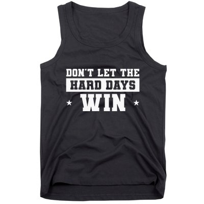DonT Let The Hard Days Win Inspirational Sayings Tank Top