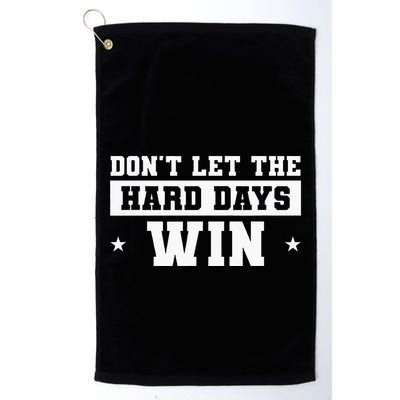 DonT Let The Hard Days Win Inspirational Sayings Golf Towel