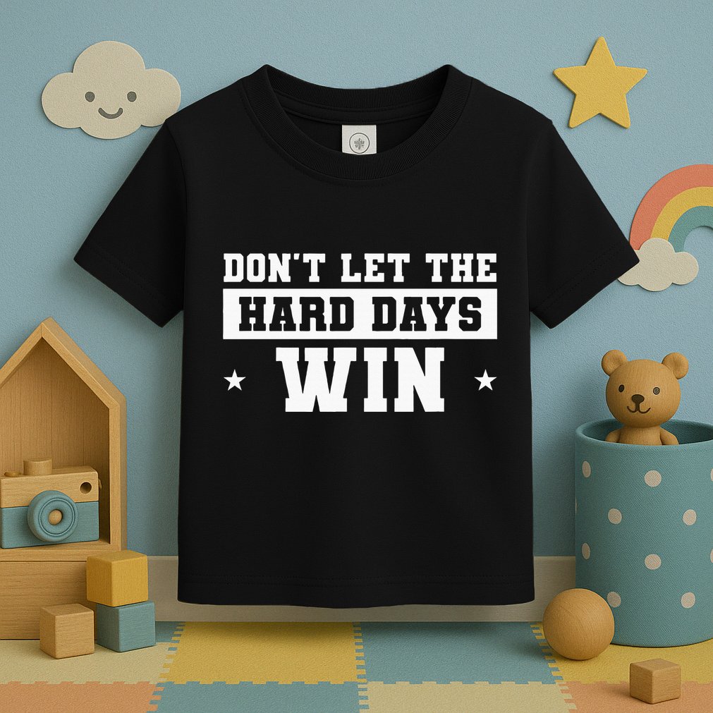 DonT Let The Hard Days Win Inspirational Sayings Toddler T-Shirt