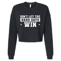 DonT Let The Hard Days Win Inspirational Sayings Cropped Pullover Crew
