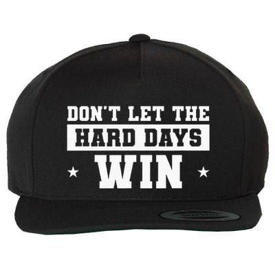 DonT Let The Hard Days Win Inspirational Sayings Wool Snapback Cap